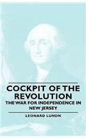 Cockpit of the Revolution - The War for Independence in New Jersey