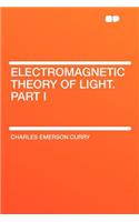 Electromagnetic Theory of Light. Part I