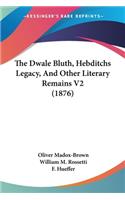 Dwale Bluth, Hebditchs Legacy, And Other Literary Remains V2 (1876)