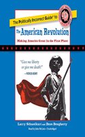 Politically Incorrect Guide to the American Revolution