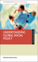 Understanding Global Social Policy: (Understanding Welfare: Social Issues, Policy and Practice)
