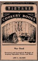 War Food - Practical and Economical Methods of Keeping Vegetables, Fruits and Meats