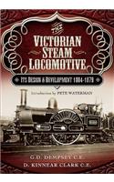 Victorian Steam Locomotive: Its Design and Development 1804-1879