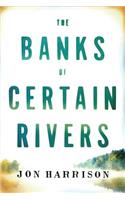 The Banks of Certain Rivers