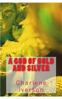 A God of Gold and Silver