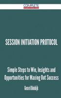 Session Initiation Protocol - Simple Steps to Win, Insights and Opportunities for Maxing Out Success