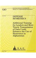 Defense Biometrics: Additional Training for Leaders and More Timely Transmission of Data Could Enhance the Use of Biometrics in Afghanistan(English)