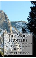 The Wolf Hunters: A Tale of Adventure in the Wilderness