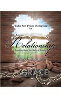 Take Me From Religion to Relationship