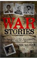 War Stories: The American Civil War, Remembered By Those Who Were There