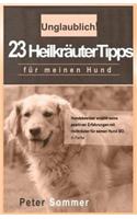 Unglaublich! 23 Heilkraeutertipps fuer meinen Hund