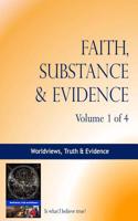 Faith, Substance & Evidence: Worldviews, Truth & Evidence: 1