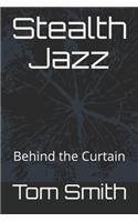 Stealth Jazz: Behind the Curtain