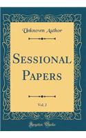 Sessional Papers, Vol. 2 (Classic Reprint)