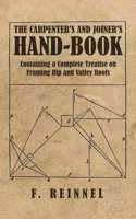 Carpenter's and Joiner's Hand-Book - Containing a Complete Treatise on Framing Hip and Valley Roofs