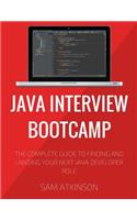 Java Interview Bootcamp: The Complete Guide To Finding And Landing Your Next Java Developer Role