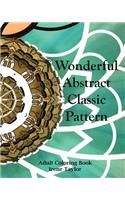 Wonderful Abstract Classic Pattern: Adult Coloring Book: Adult Activity Book