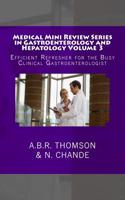 Medical Mini Review Series in Gastroenterology and Hepatology Volume 3: Efficient Refresher for the Busy Clinical Gastroenterologist