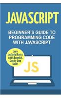 JavaScript: Beginner's Guide to Programming Code with JavaScript(1 Javascript, Java, Python, Code, Programming Language, Programming, Computer Programming)