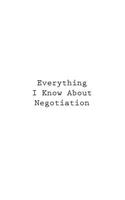 Everything I Know About Negotiation