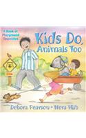 Kids Do, Animals Too