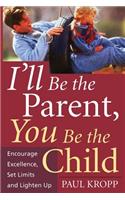 I'll Be the Parent, You Be the Child