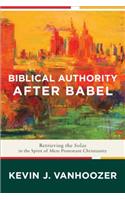 Biblical Authority after Babel – Retrieving the Solas in the Spirit of Mere Protestant Christianity