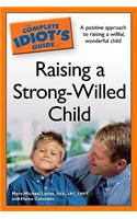 The Complete Idiot's Guide to Raising a Strong-Willed Child