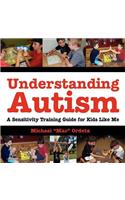 Understanding Autism, A Sensitivity Training Guide For Kids Like Me: (English)