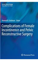 Complications of Female Incontinence and Pelvic Reconstructive Surgery