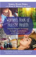 Women's Book of Holistic Health: Natural Therapies for Energy, Strength, and Wellness in All Stages of Life