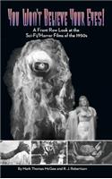 You Won't Believe Your Eyes: A Front Row Look at the Sci-Fi/Horror Films of the 1950s