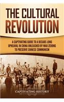 The Cultural Revolution: A Captivating Guide to a Decade-Long Upheaval in China Unleashed by Mao Zedong to Preserve Chinese Communism