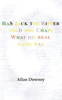 Has Jack the Ripper Told You Chaps What His Real Name Was