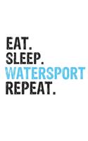 Eat Sleep Watersport Repeat Best Gift for Watersport Fans Notebook A beautiful