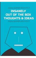 Insanely Out of the Box Thoughts & Ideas.: Lined Notebook/Journal