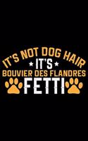 It's Not Dog Hair It's Bouvier Des Flandres Fetti: Cool Bouvier Des Flandres Dog Journal Notebook Bouvier Des Flandres Puppy Funny Bouvier Des Flandres Dogs Notebook Bouvier Des Flandres Owner Gifts