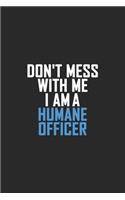 Don't Mess With Me I Am A Humane Officer: Retro Lined Notebook, Journal, Organizer, Diary, Composition Notebook, Gifts: Lined Notebook / Journal Gift, 120 pages, 6*9, Soft Cover, Matte Finis