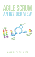 Agile Scrum An Insider View: (With 19 Case Stories & 20 Practical Exercises)