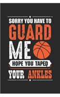 Sorry You Have To Guard Me Hope You Taped Your Ankles