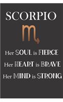 Scorpio: Her Soul is Fierce - Her Heart is Brave - Her Mind is Strong: Sun Sign Journal, Notebook, Appointment Book, Diary. Makes a Perfect Personalized Astr