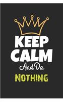 Keep Calm And Do Nothing Notebook - Nothing Funny Gift: Lined Notebook / Journal Gift, 120 Pages, 6x9, Soft Cover, Matte Finish