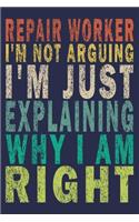 Repair Worker I'm Not Arguing I'm Just Explaining Why I Am Right
