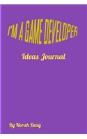 I'm a Game Developer - Ideas Journal: 6/9, 100 pages, Date/Idea/30 second pitch/perfect gift for developers(1 Game Developer Journals)