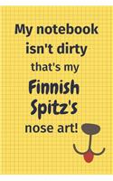 My Notebook Isn't Dirty That's My Finnish Spitz's Nose Art: For Finnish Spitz Dog Fans