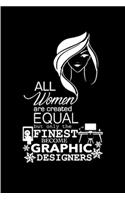 All womern are created equal but only the finest become graphic designers: Graphic Designer Notebook journal Diary Cute funny humorous blank lined notebook Gift for student school college ruled graduation job working employ