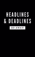 Headlines & Deadlines GO AWAY!: Funny Journalism Slogans. Gag Gift Blank Lined Notebook for Journalists, Reporters, Editors and Busy Writers.