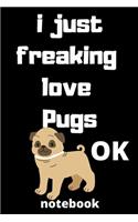 I Just Freaking Love pugs ok notebook