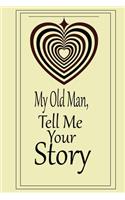 My old man, I want to hear your story: A guided journal to tell me your memories, keepsake questions.This is a great gift to Dad, grandpa, granddad, father and uncle from family members, 