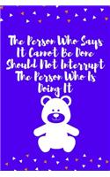 The Person Who Says It Cannot Be Done Should Not Interrupt The Person Who Is Doing It